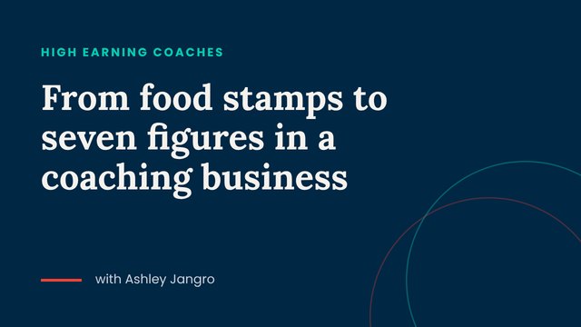 From food stamps to seven figures in a coaching business