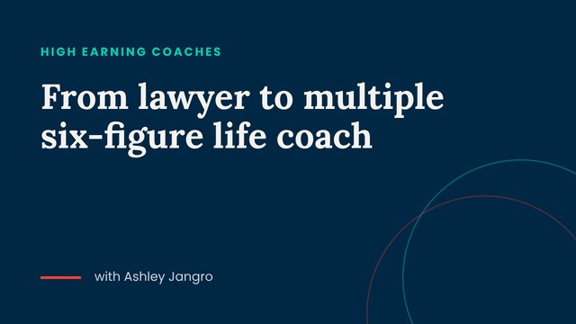 From lawyer to multiple six-figure life coach